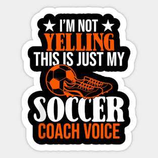 I'm Not Yelling This Is Just My Soccer Coach Voice Sticker